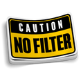 Caution: No Filter Sticker